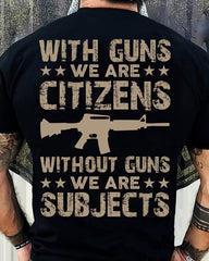 With Guns We Are Citizens Without Guns We Are Subjects T-Shirt Men's Cool Tee Sayings - Zadago