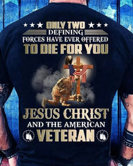 Only Two Defining Forces T-Shirt Have Ever Offered To Die For You Jesus Veteran Shirt - Zadago