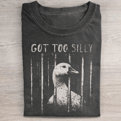 Got Too Silly T-Shirt Funny Goose Shirt Birthday Gift For Brother