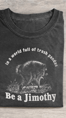 In A World Full Of Trash Pandas Be A Jimothy T-Shirt Funny Raccoon Shirt Unique Gifts For Fans