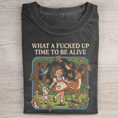 What A Fucked Up Time To Be Alive T-Shirt Unny Whimsical Shirt Birthday Gift Ideas For Brother