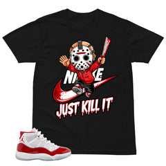 Just Kill It Shirt - Matching Air Jordan 11 Retro 'Cherry'