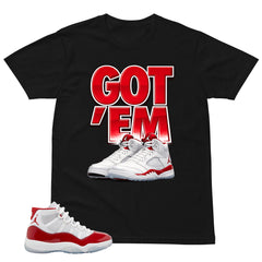 Got 'Em Shirt - Matching Air Jordan 11 Retro 'Cherry'