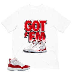 Got 'Em Shirt - Matching Air Jordan 11 Retro 'Cherry'
