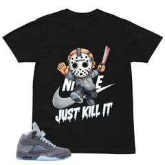 Just Kill It Shirt - to Matching 5s Wolf Grey