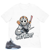 Just Kill It Shirt - to Matching 5s Wolf Grey