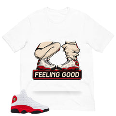 Feeling Good Shirt - Match Air Jordan 13 'True Red' 2026