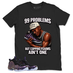 99 Problems Graphic Tee, Shirt to Match Air Foamposite One Eggplant, Air Foamposite Unisex Purple Shirt