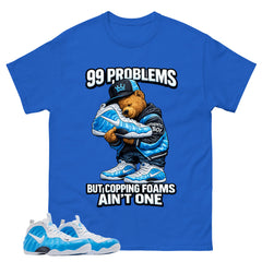 99 Problems Graphic Tee - Shirt to Match Air Foamposite Pro University Blue