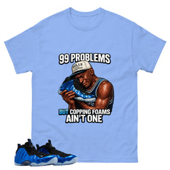 99 Problems Shirt - Match Air Foamposite One Royal