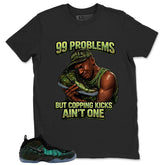 99 Problems Shirt - Match Air Foamposite Pro Pine Green