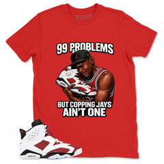 99 Problems Shirt - Match White Air Jordan 6 Carmine