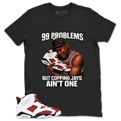 99 Problems Shirt - Match White Air Jordan 6 Carmine