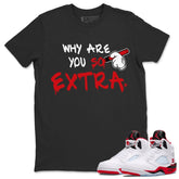 Why Are You So Extra Shirt - Match Air Jordan 5 'Fire Red' 2025