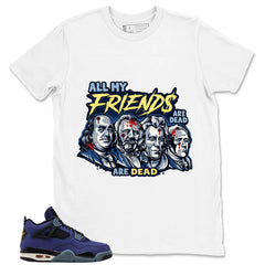 All My Friend Are Dead Shirt - Match Air Jordan 4 Retro Lakers