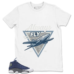 Always Fly Shirt - Match Air Jordan 13 Flint 2020