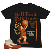 Ball First Talk Later Shirt - Matching Eastside Golf x Air Jordan 12 'Out the Mud'