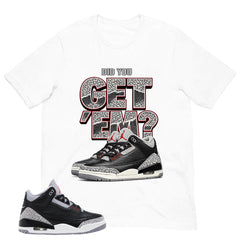 Black Cement 3s Zadago Shirt Did You Get Em Graphic