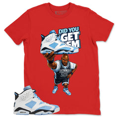 Blue UNC Home 6s Zadago Shirt Did You Get Em Graphic
