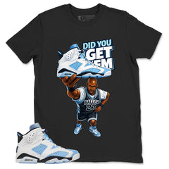 Blue UNC Home 6s Zadago Shirt Did You Get Em Graphic