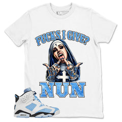 Blue UNC Home 6s Zadago Shirt Fck I Give Nun Graphic