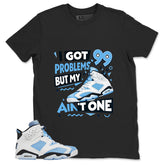Blue UNC Home 6s Zadago Shirt I Got 99 Problems Graphic