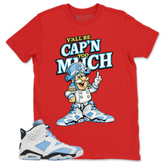 Blue UNC Home 6s Zadago Shirt Y'all Be Cap'n Too Much Graphic