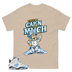 Blue UNC Home 6s Zadago Shirt Y'all Be Cap'n Too Much Graphic