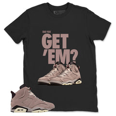 Brown Smoky Mauve 6s Zadago Shirt Did You Get Em Graphic