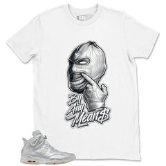 By Any Mean Shirt - Match Air Jordan 6 x Paris Saint-Germain Metallic Silver