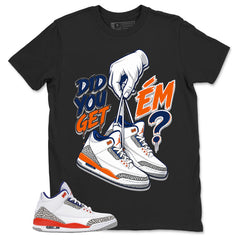 Did You Get Em 2 Shirt - Match Blue Air Jordan 3 Knicks