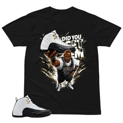 Did You Get Em Shirt - Match Air Jordan 12 'Taxi'