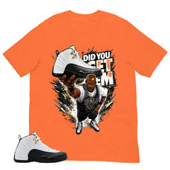 Did You Get Em Shirt - Match Air Jordan 12 'Taxi'