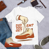 Did You Get Em Shirt - Match Eastside Golf x Air Jordan 12 'Out the Mud'