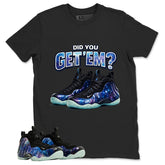 Did You Get Em Graphic Tee, Shirt to Match Air Foamposite One Galaxy, Air Foamposite Unisex Black Shirt