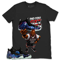 Did You Get Em Graphic Tee, Shirt to Match Air Foamposite One Galaxy, Air Foamposite Unisex Black Shirt