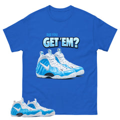 Did You Get Em Graphic Tee - Shirt to Match Air Foamposite Pro University Blue