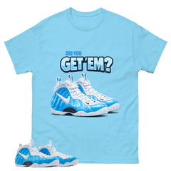 Did You Get Em Graphic Tee - Shirt to Match Air Foamposite Pro University Blue