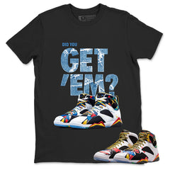Did You Get Em Graphic Tee, Shirt to Match Air Jordan 7 Miro, Air Jordan 7 Miro Unisex Shirt