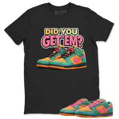 Did You Get Em Graphic Tee, Shirt to Match SB Dunk Green Noise, SB Dunk Green Noise Watermelon Unisex Shirt