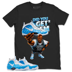 Did You Get Em MJ Graphic Tee - Shirt to Match Air Foamposite Pro University Blue