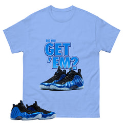 Did You Get Em Shirt - Match Air Foamposite One Royal