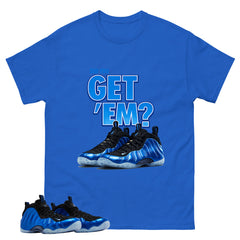 Did You Get Em Shirt - Match Air Foamposite One Royal