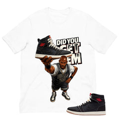 Did You Get Em Shirt - Match Air Jordan 1 Flight Club