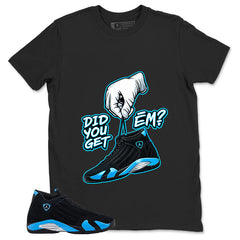 Did You Get Em Shirt - Match Air Jordan 14 Black University Blue 2026