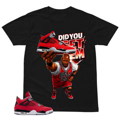 Did You Get Em Shirt - Match Air Jordan 4 Toro Bravo