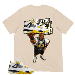 Did You Get Em Shirt - Match Air Jordan 4 Vivid Sulfur