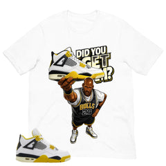 Did You Get Em Shirt - Match Air Jordan 4 Vivid Sulfur