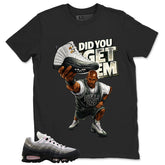 Did You Get Em Shirt - Match Air Max 95 Big Bubble