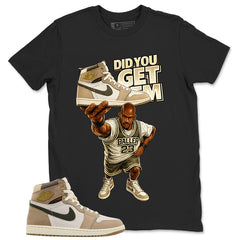 Did You Get Em Shirt - Match Cream Wmns Air Jordan 1 Khaki